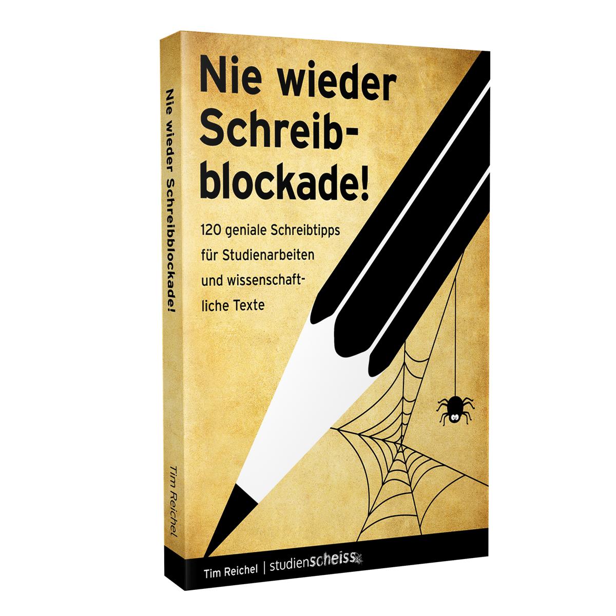 Nie wieder Schreibblockade (120 geniale Schreibtipps für Studienarbeiten und wissenschaftliche Texte) von Tim Reichel erschienen im Studienscheiss Verlag